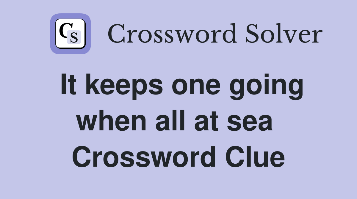 It keeps one going when all at sea  Crossword Clue