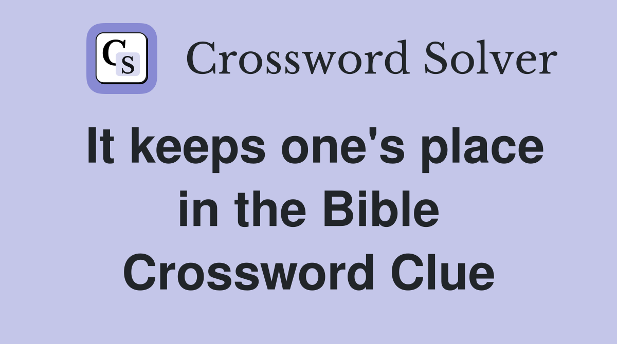 It keeps one's place in the Bible Crossword Clue