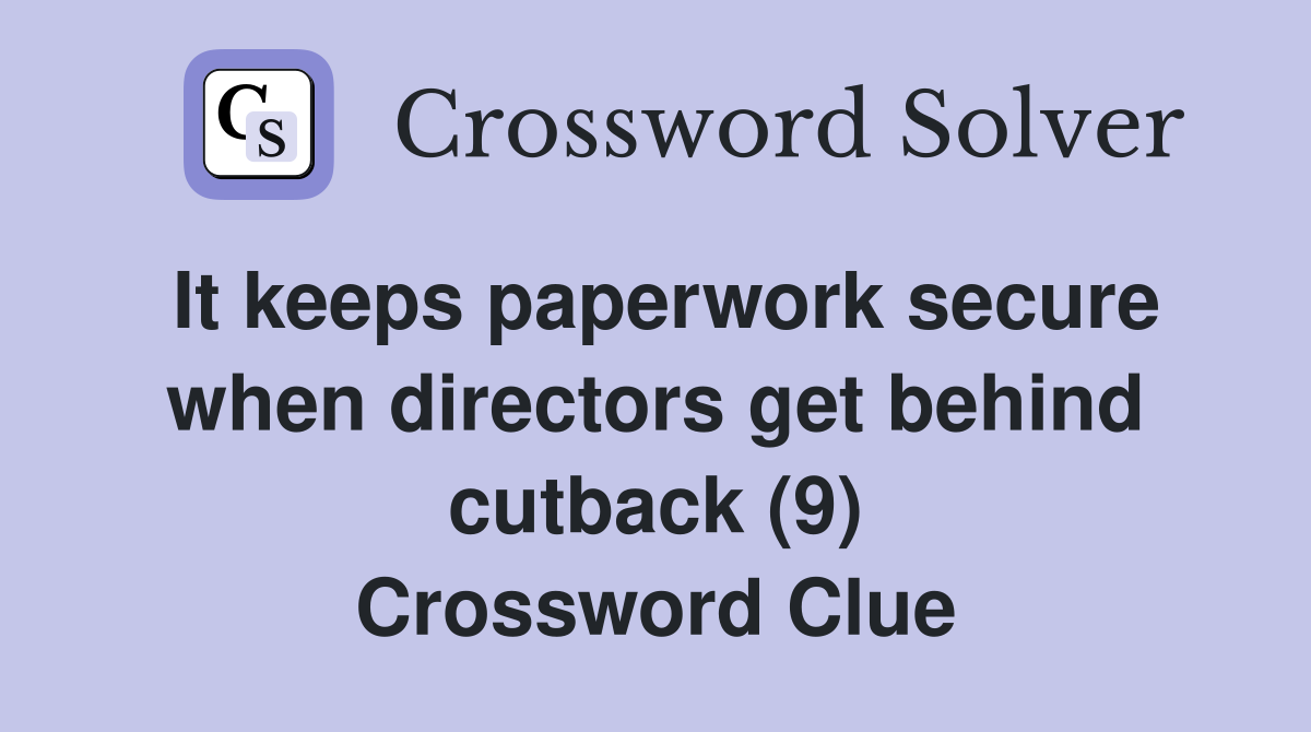 It keeps paperwork secure when directors get behind cutback (9) Crossword Clue