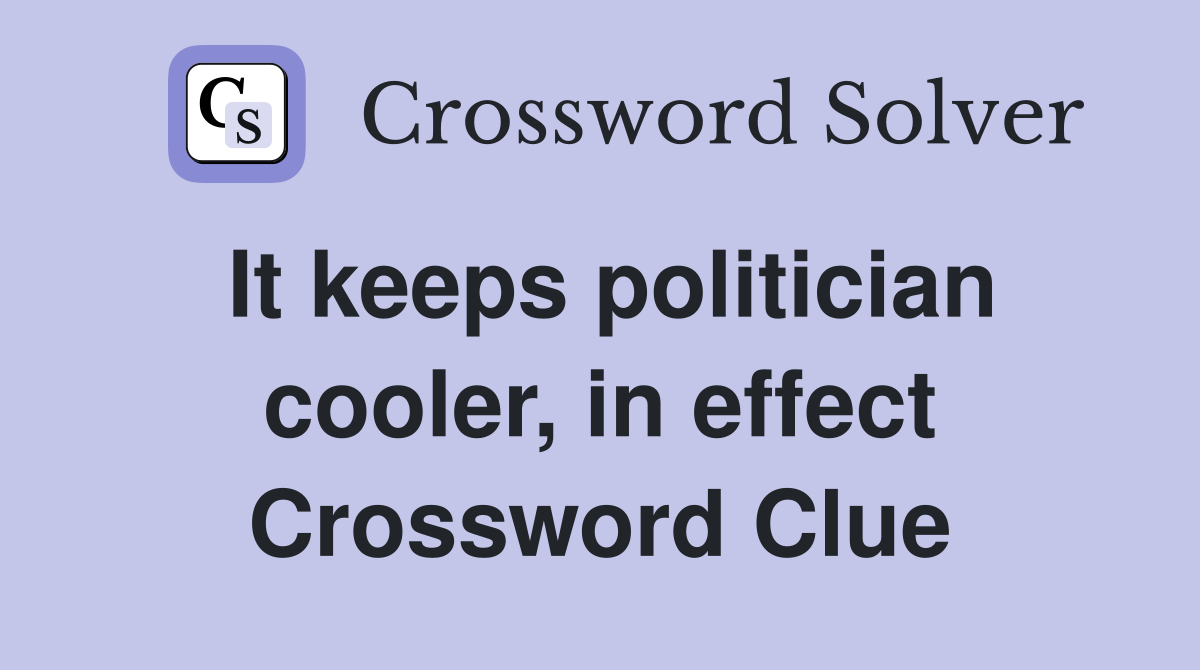 It keeps politician cooler, in effect Crossword Clue