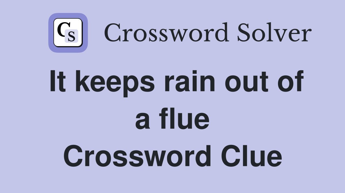 It keeps rain out of a flue Crossword Clue