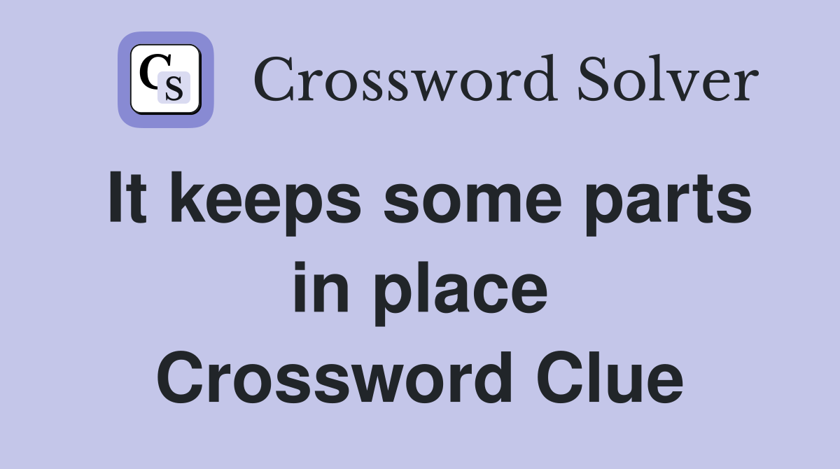 It keeps some parts in place Crossword Clue