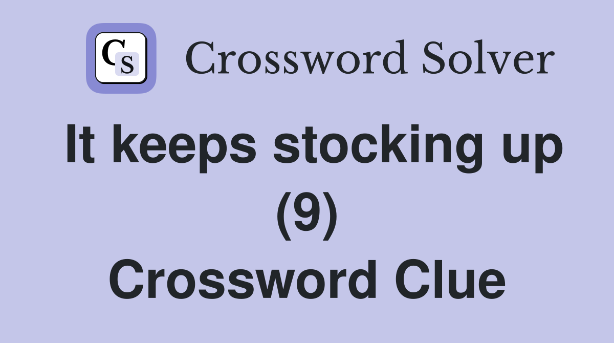 It keeps stocking up (9) Crossword Clue