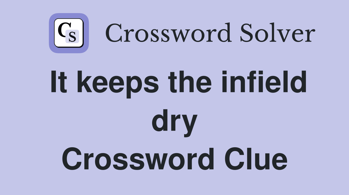 It keeps the infield dry Crossword Clue