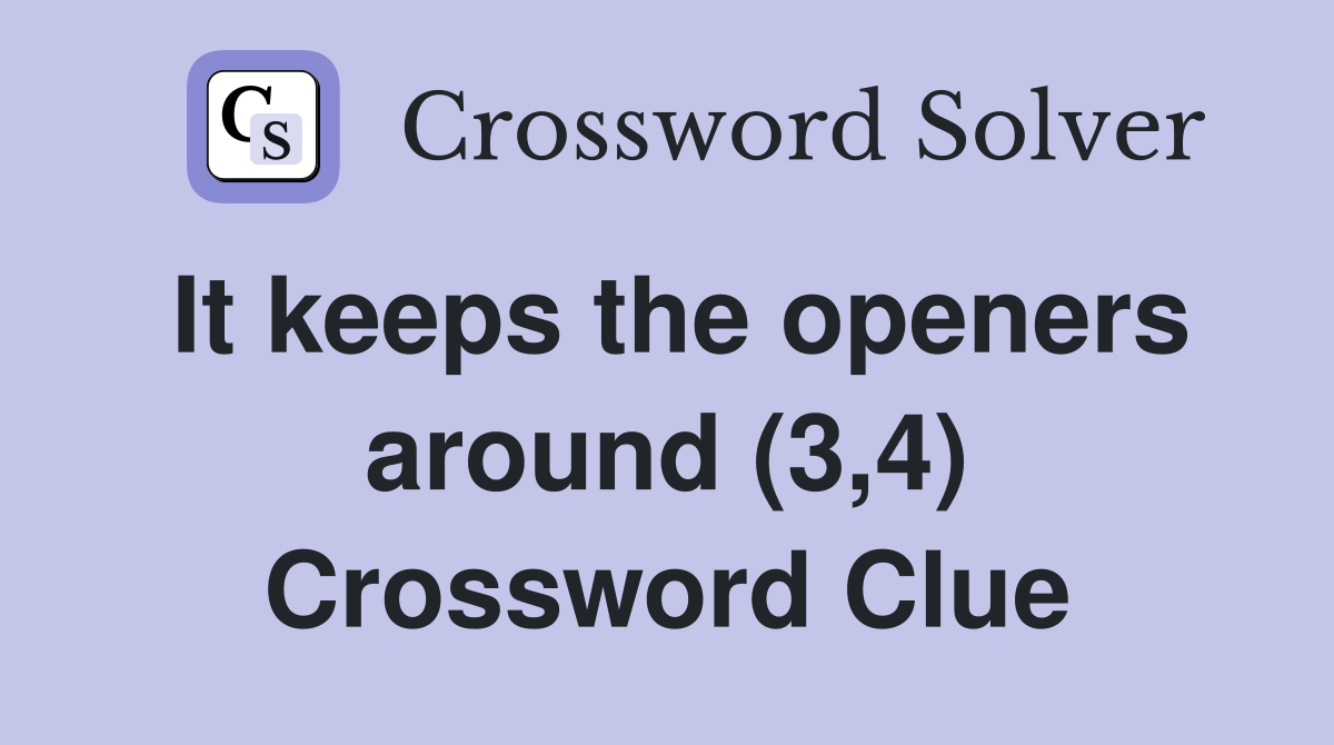 It keeps the openers around (3,4) Crossword Clue