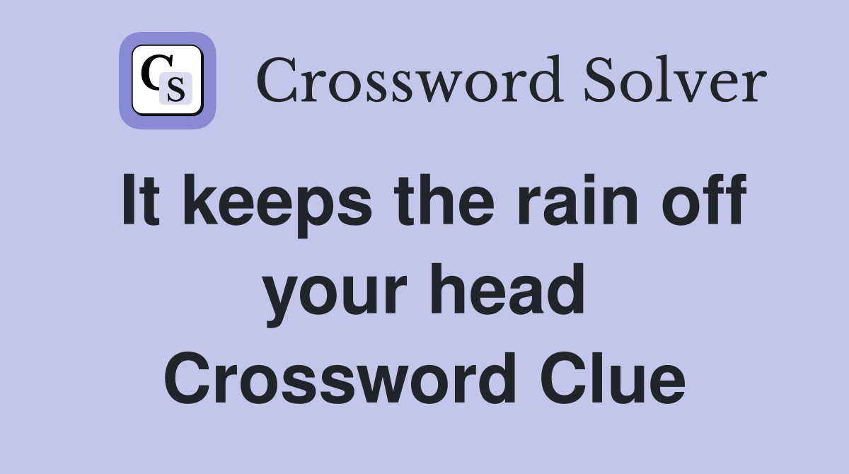It keeps the rain off your head Crossword Clue