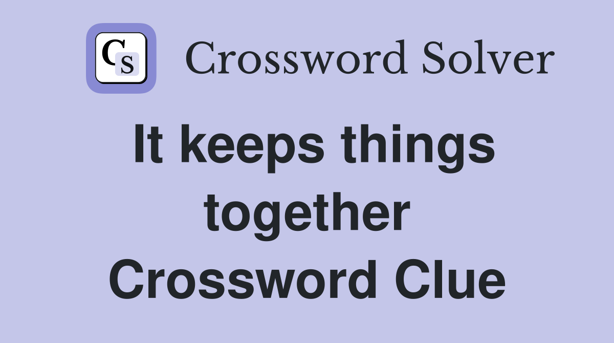 It keeps things together Crossword Clue