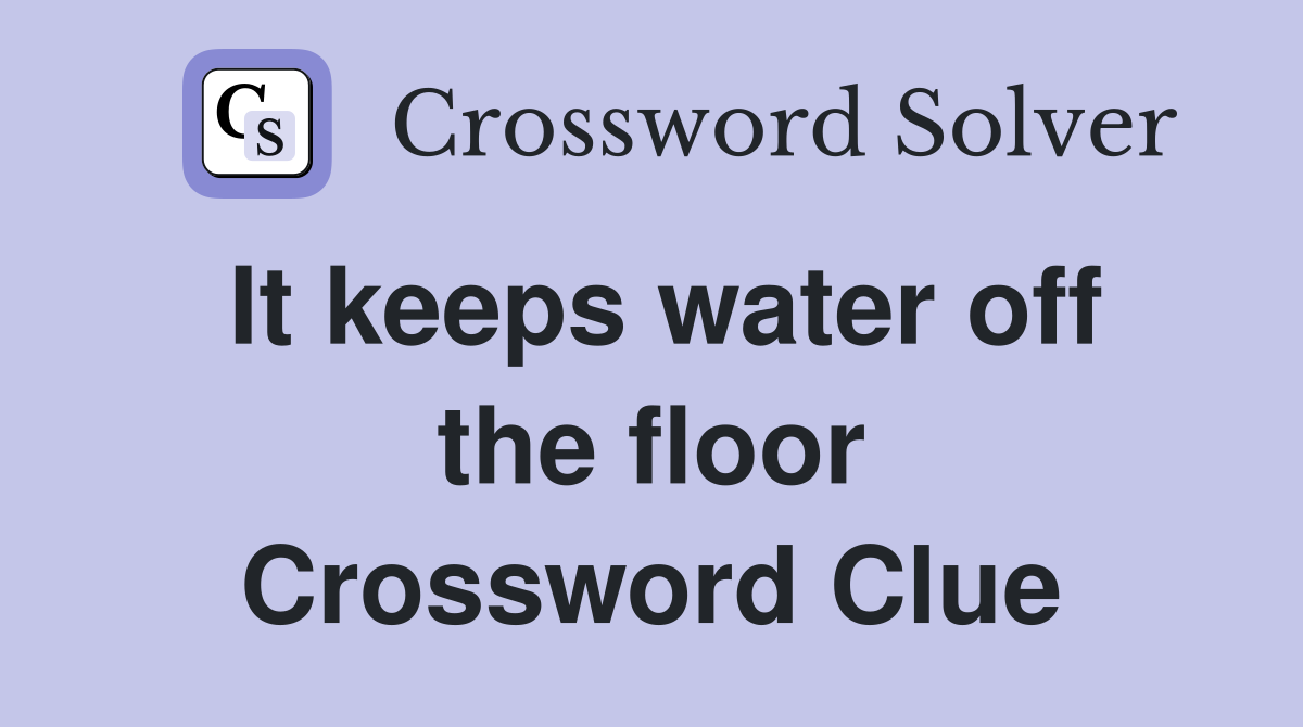 It keeps water off the floor Crossword Clue