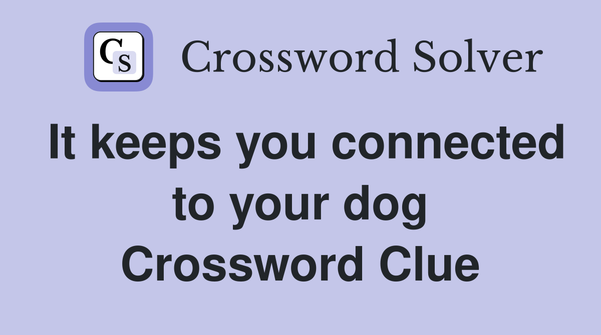 It keeps you connected to your dog Crossword Clue