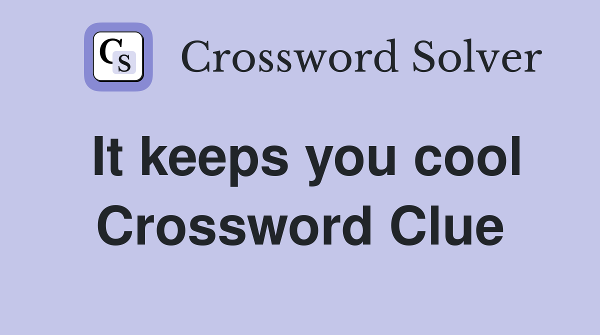 It keeps you cool Crossword Clue