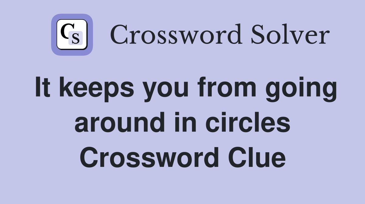 It keeps you from going around in circles Crossword Clue