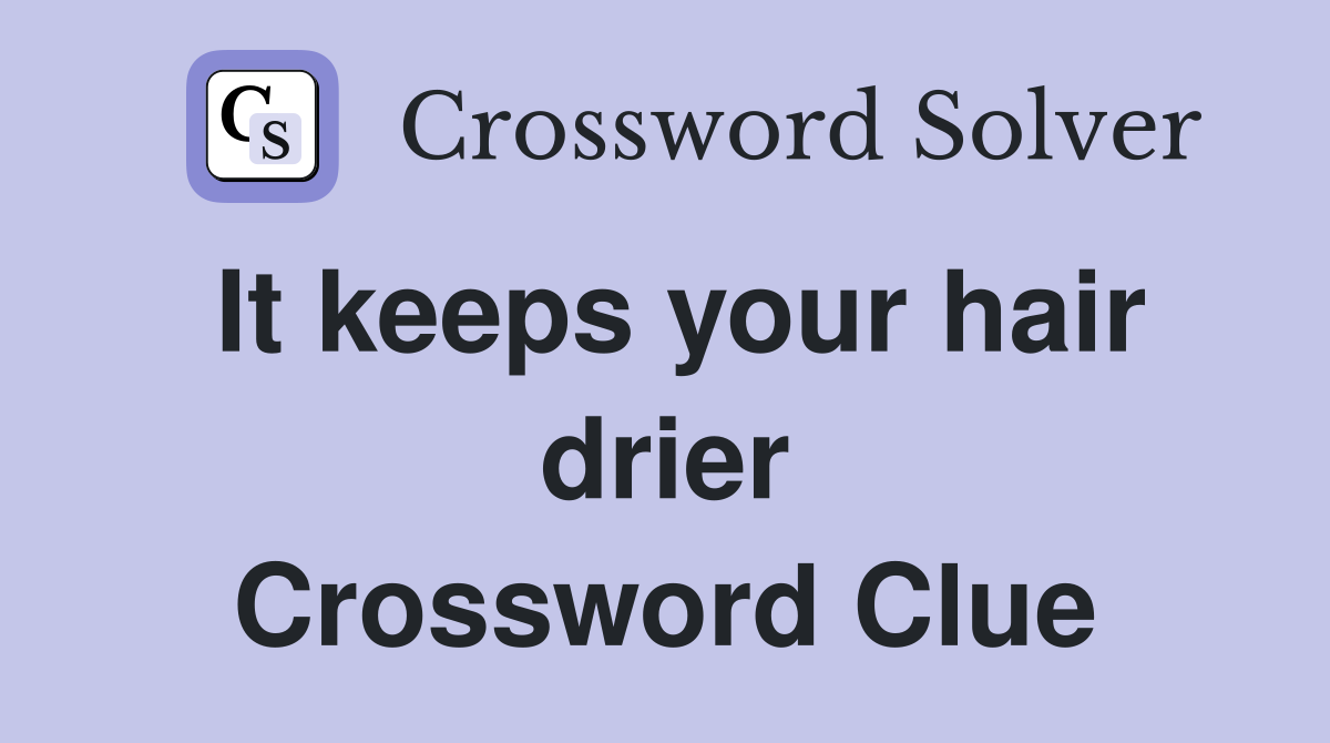 It keeps your hair drier Crossword Clue