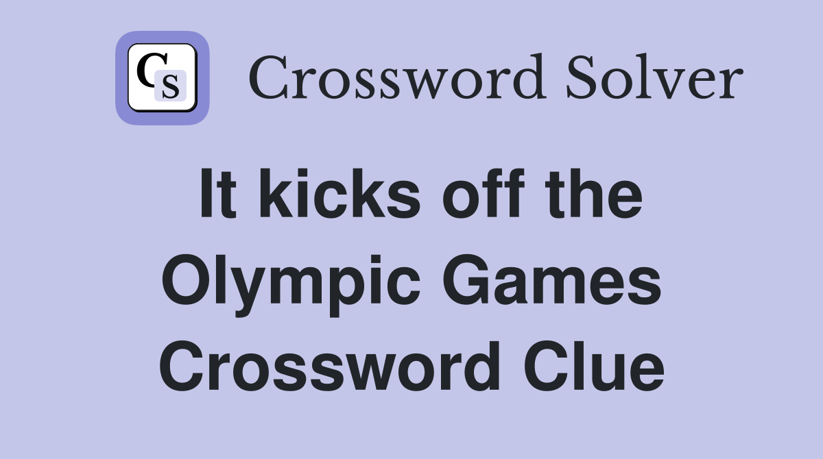 It kicks off the Olympic Games Crossword Clue