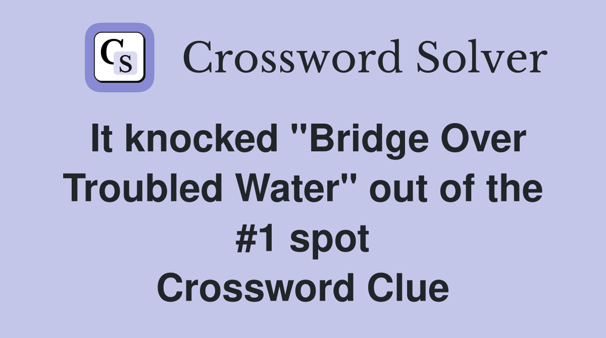 It knocked "Bridge Over Troubled Water" out of the #1 spot Crossword Clue