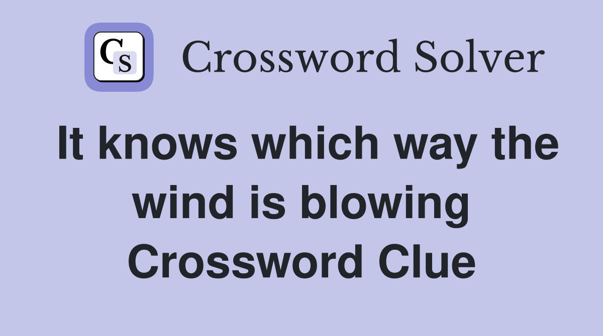 It knows which way the wind is blowing Crossword Clue
