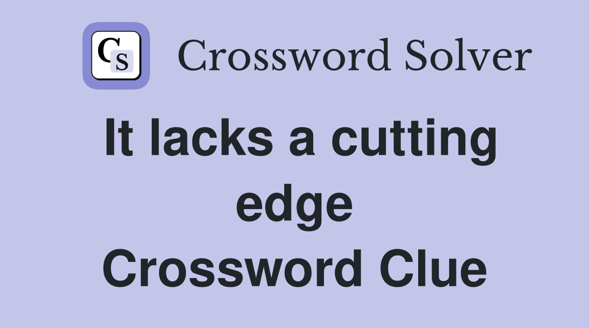 It lacks a cutting edge Crossword Clue