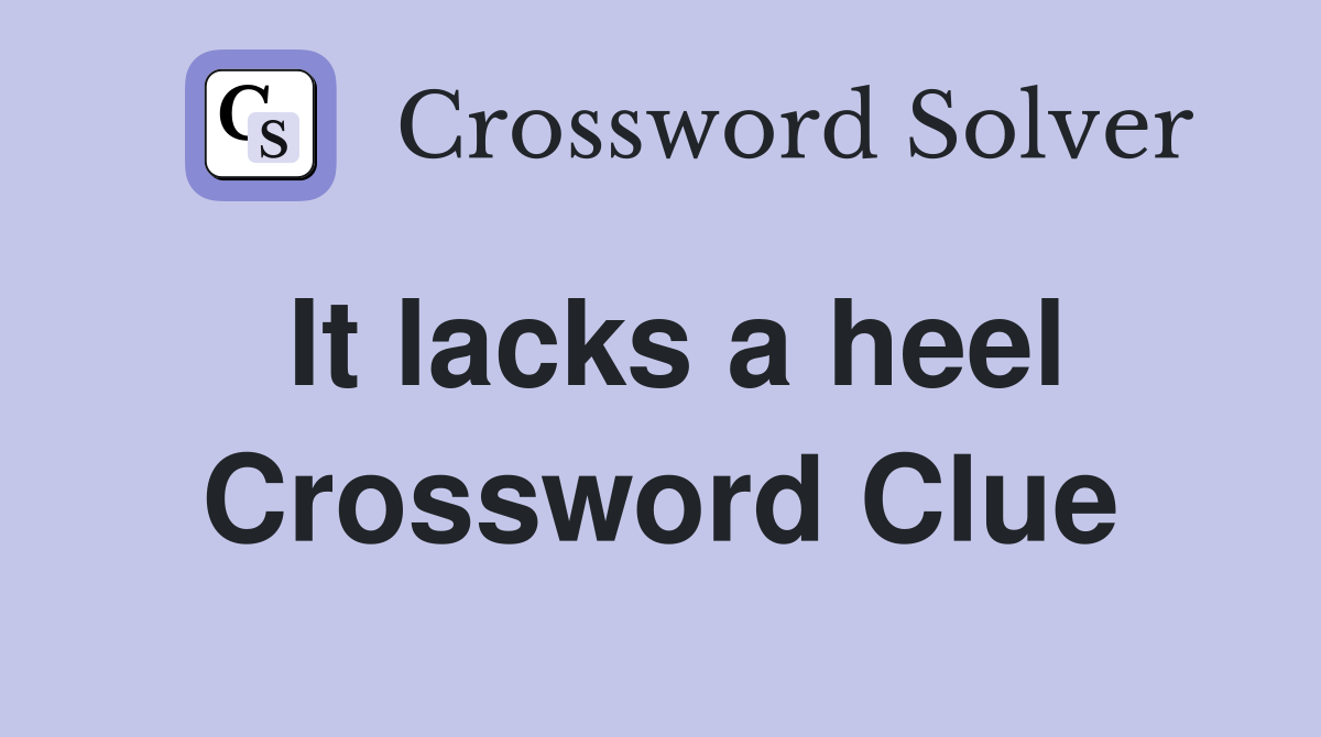 It lacks a heel Crossword Clue