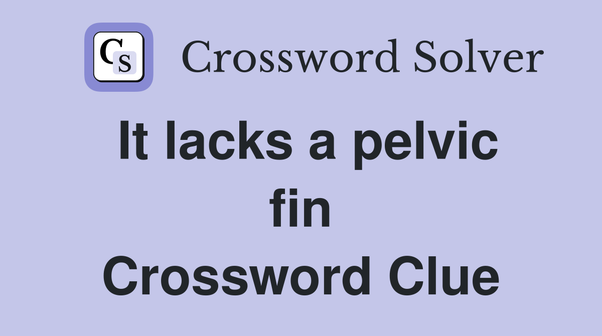 It lacks a pelvic fin Crossword Clue