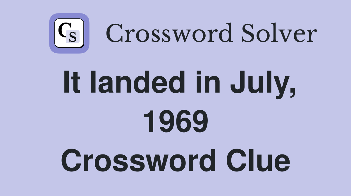 It landed in July, 1969 Crossword Clue