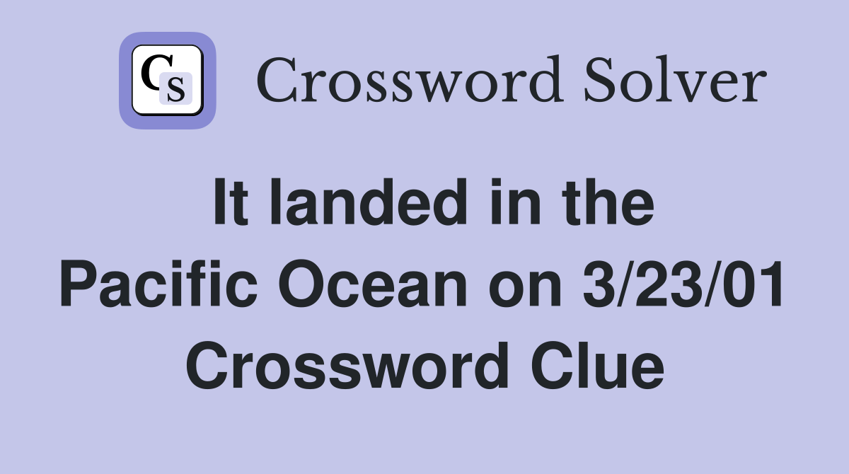 It landed in the Pacific Ocean on 3/23/01 Crossword Clue