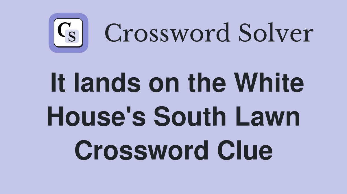 It lands on the White House's South Lawn Crossword Clue