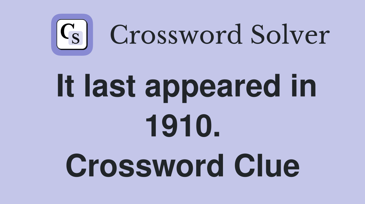 It last appeared in 1910. Crossword Clue