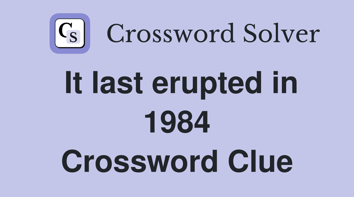 It last erupted in 1984 Crossword Clue