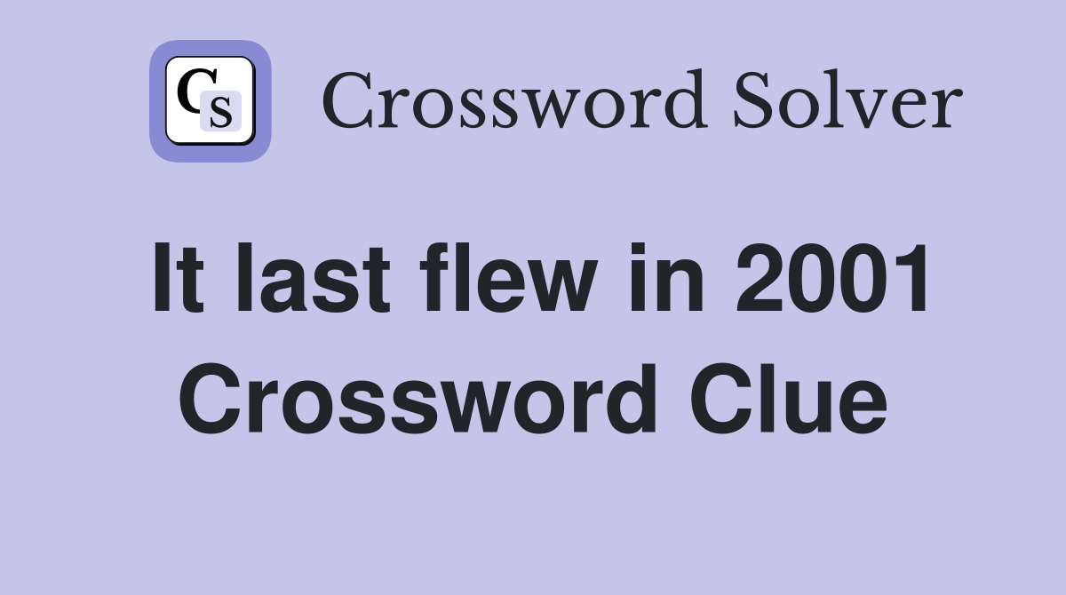 It last flew in 2001 Crossword Clue