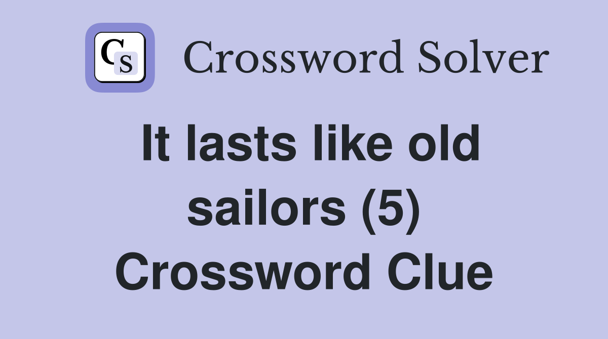 It lasts like old sailors (5) Crossword Clue