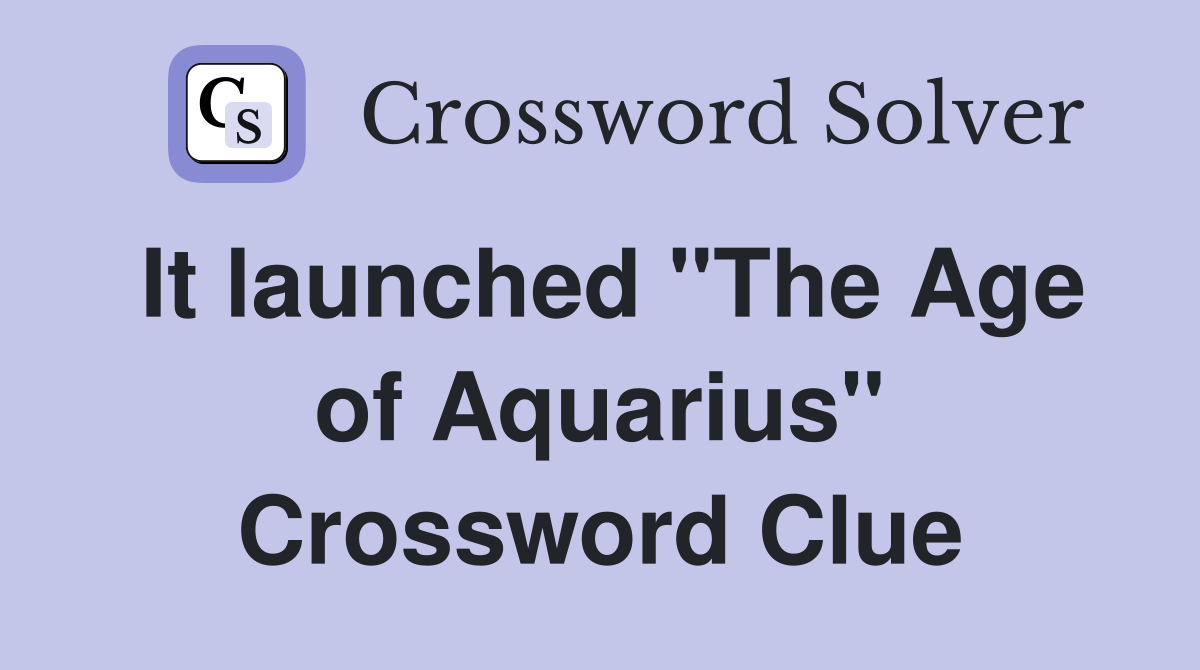 It launched "The Age of Aquarius" Crossword Clue