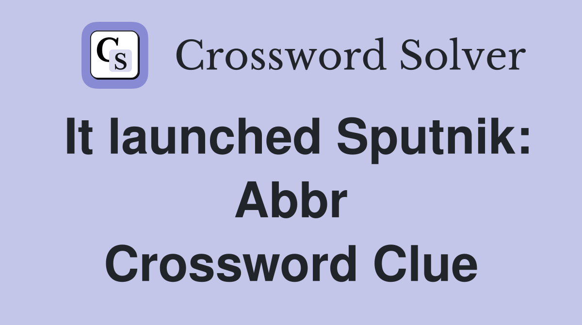 It launched Sputnik: Abbr. - Crossword Clue Answers - Crossword Solver