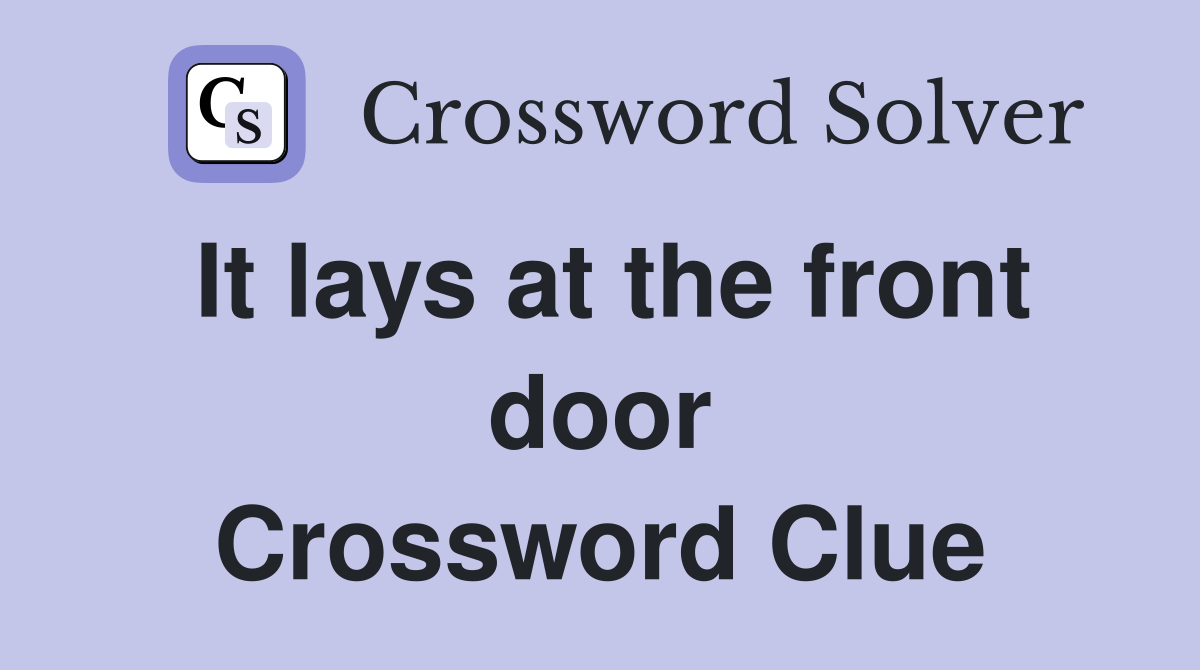 It lays at the front door Crossword Clue