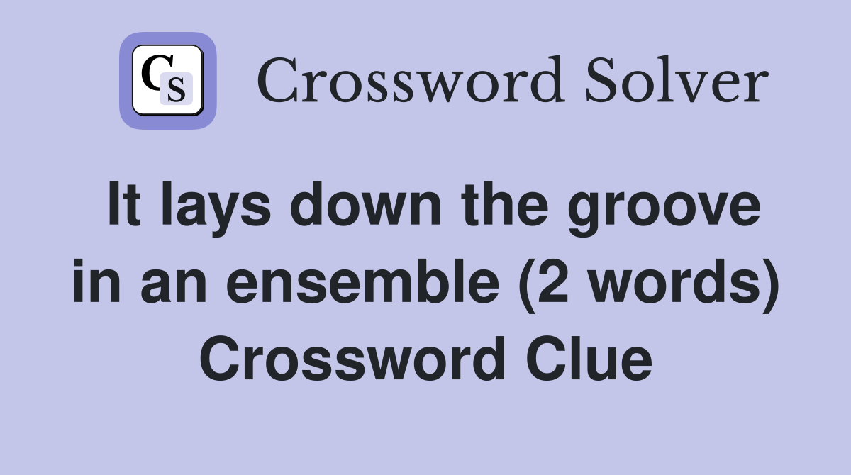 It lays down the groove in an ensemble (2 words) Crossword Clue