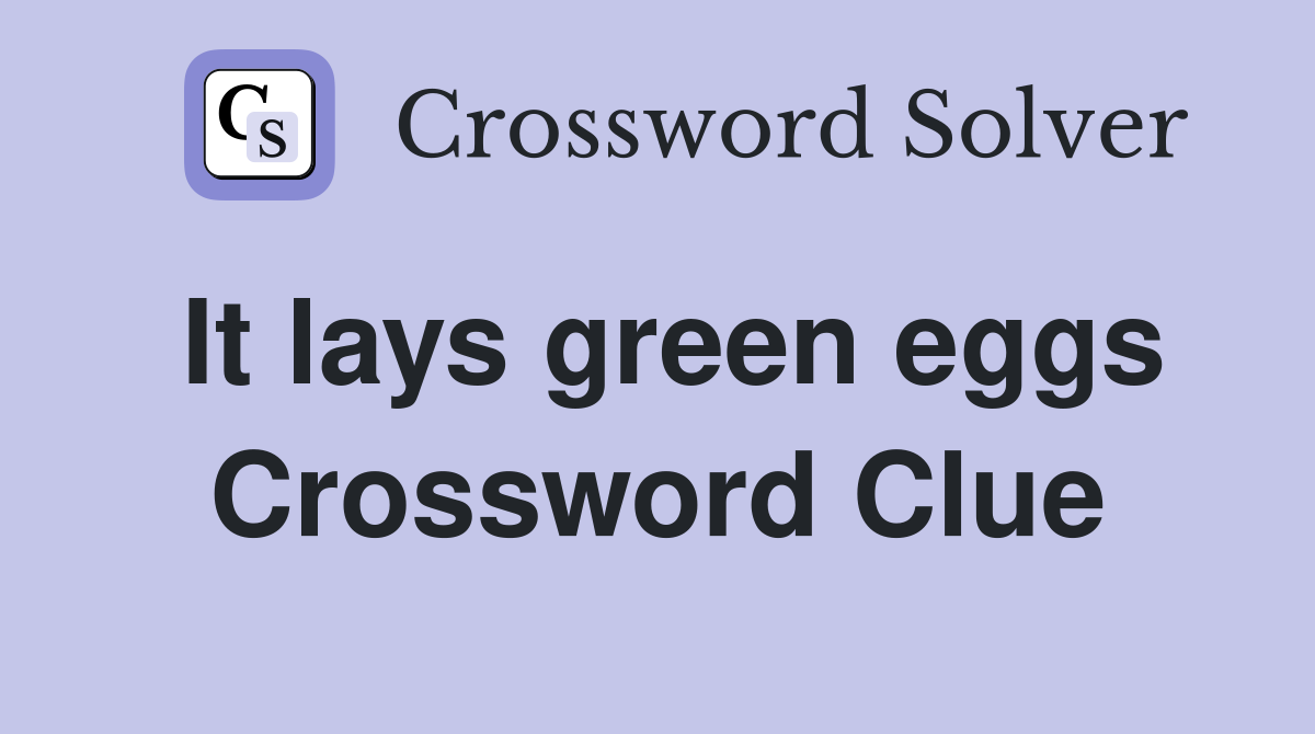 It lays green eggs Crossword Clue