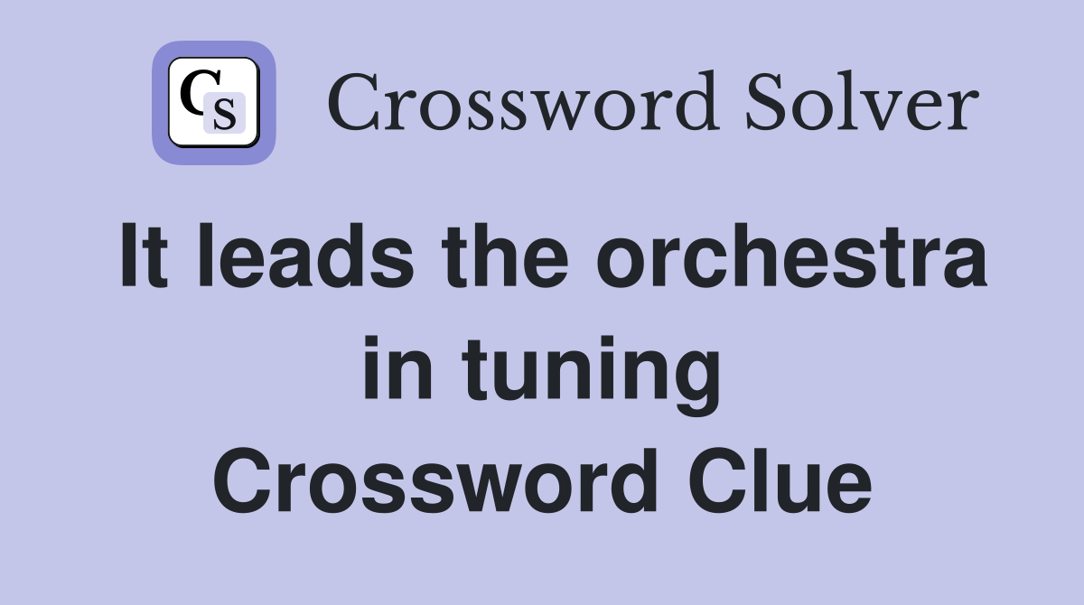 It leads the orchestra in tuning Crossword Clue