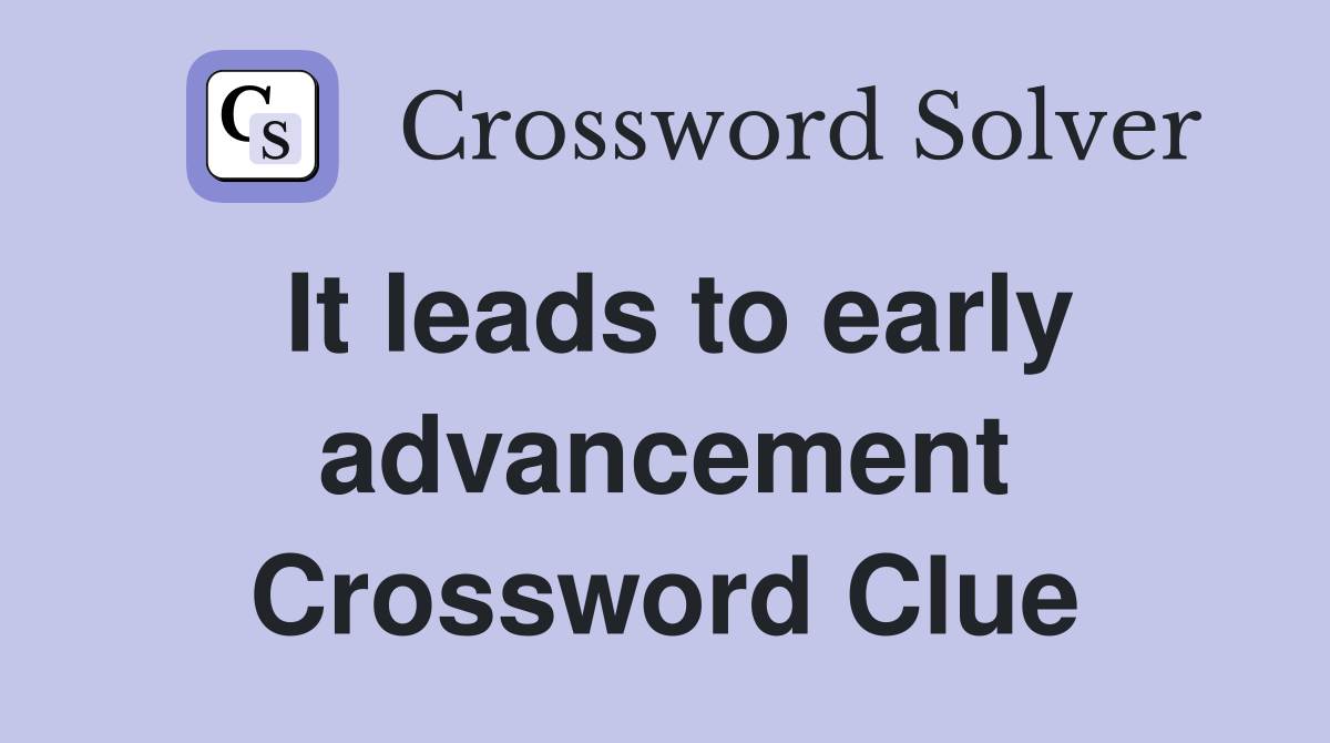 It leads to early advancement Crossword Clue