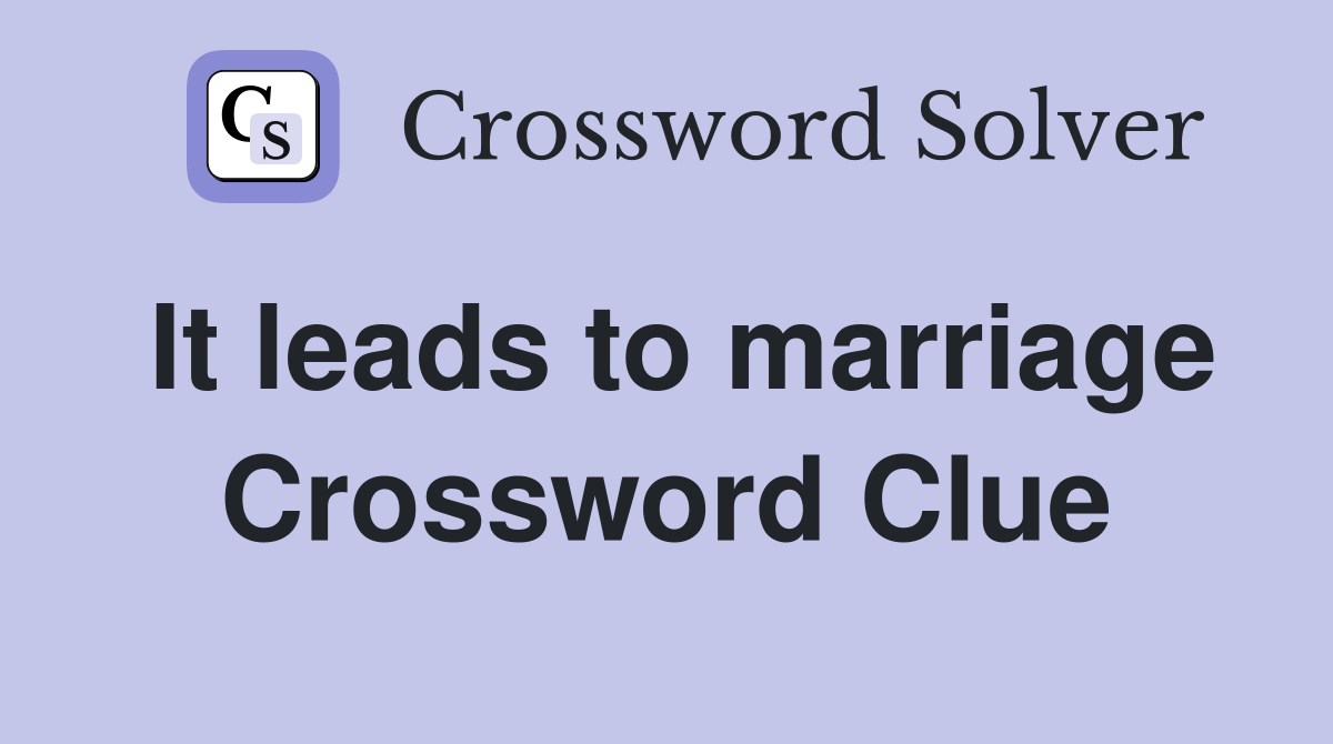 It leads to marriage Crossword Clue