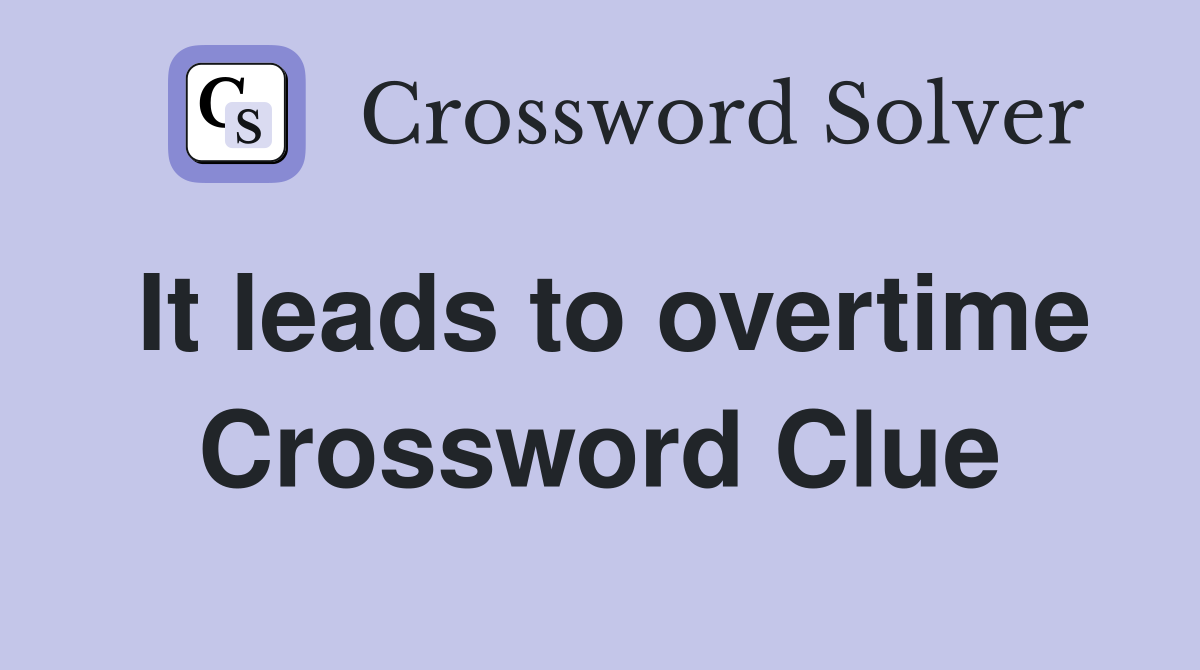 It leads to overtime Crossword Clue