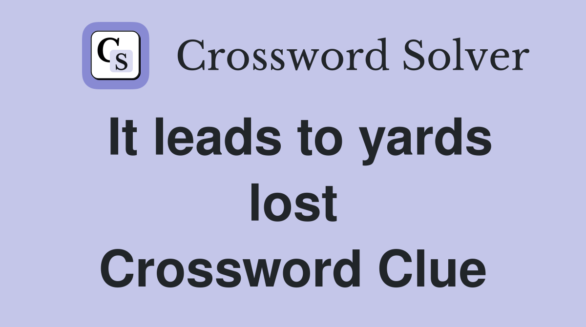 It leads to yards lost Crossword Clue