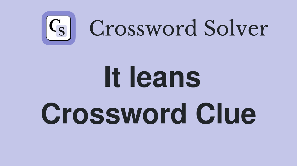 It leans Crossword Clue