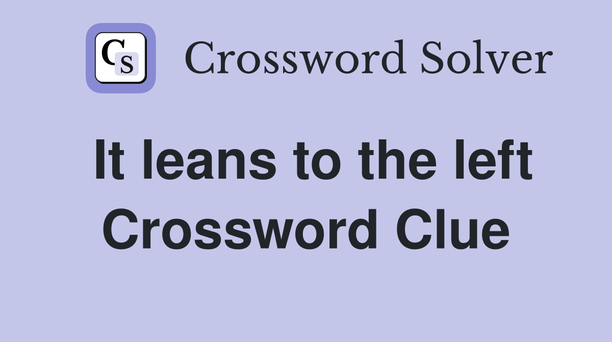 It leans to the left Crossword Clue