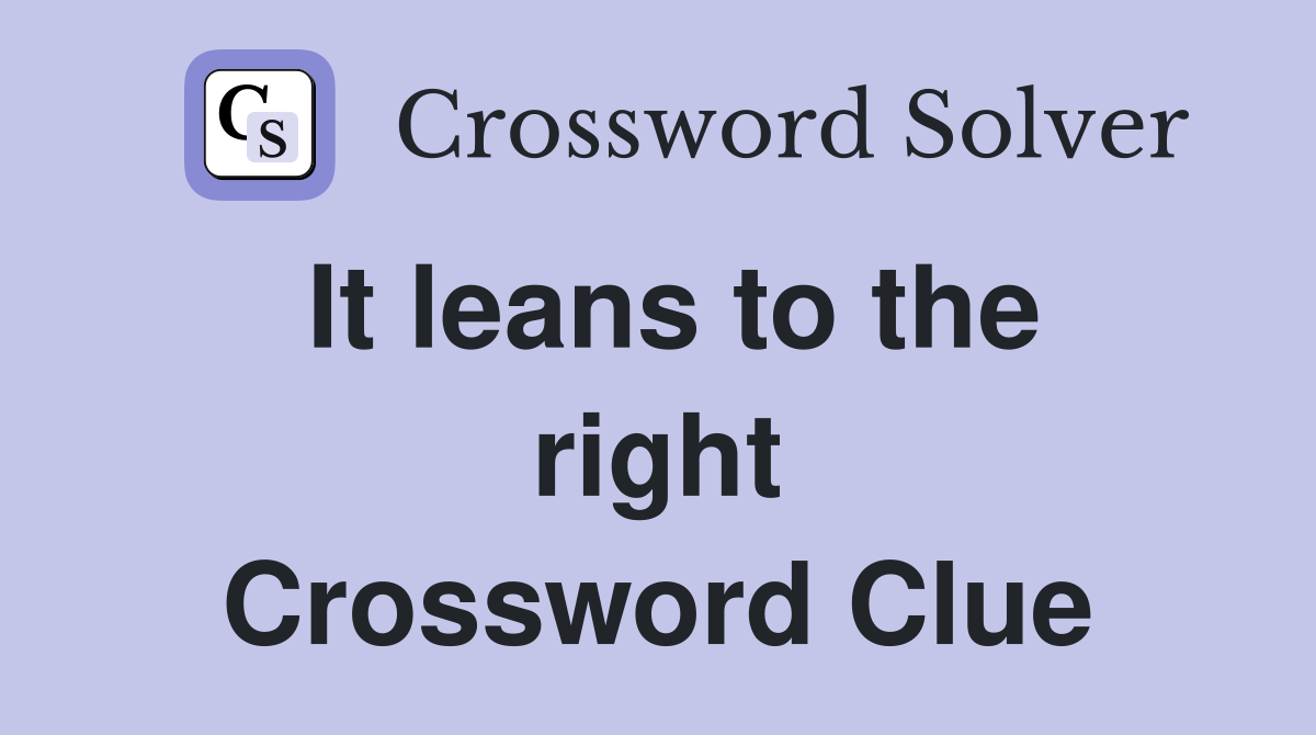 It leans to the right Crossword Clue