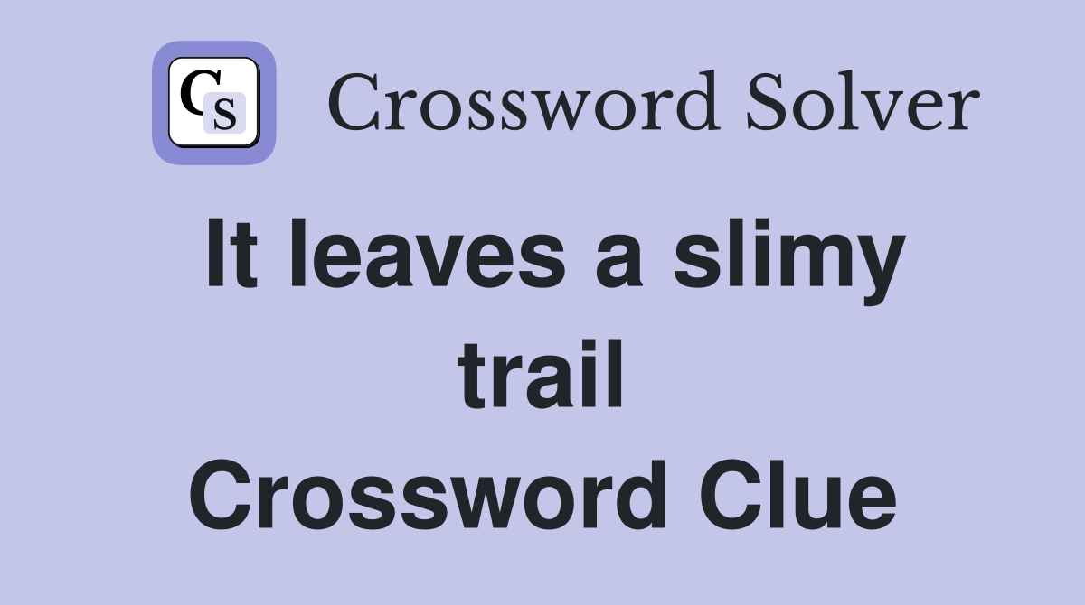 It leaves a slimy trail Crossword Clue
