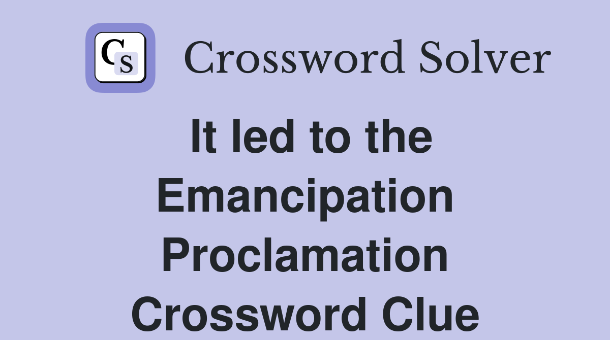 It led to the Emancipation Proclamation Crossword Clue