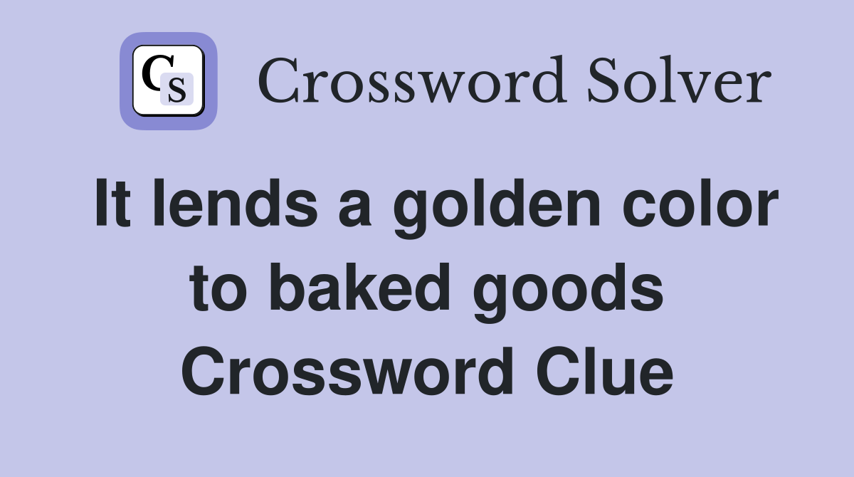 It lends a golden color to baked goods Crossword Clue