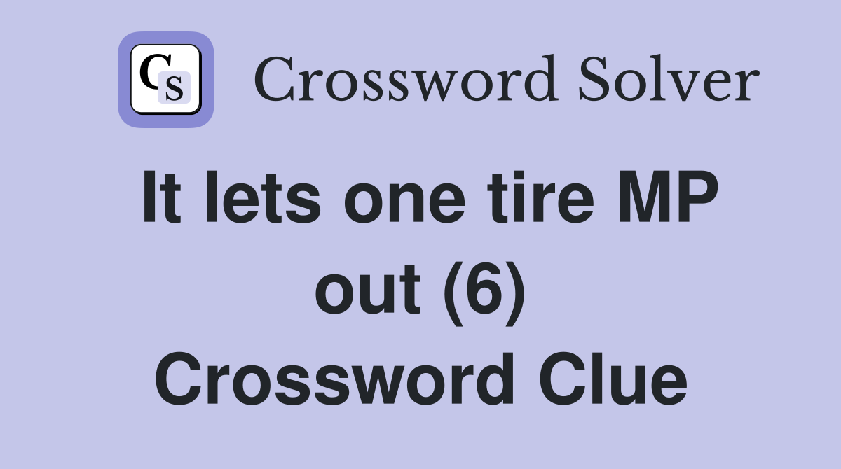 It lets one tire MP out (6) Crossword Clue