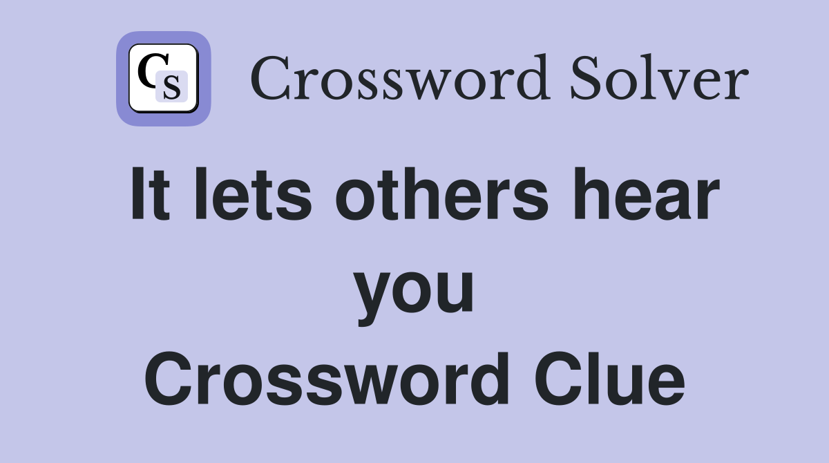 It lets others hear you Crossword Clue