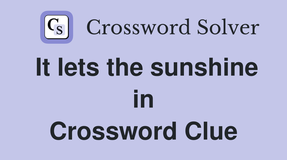 It lets the sunshine in Crossword Clue