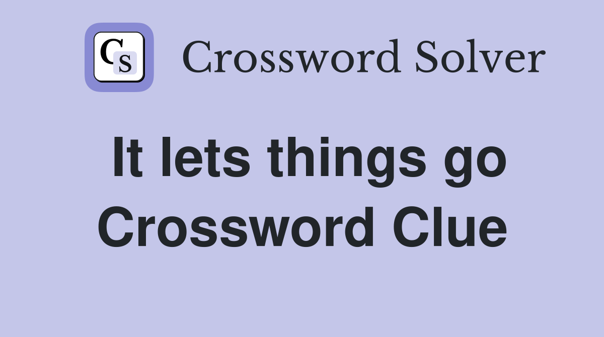 It lets things go Crossword Clue