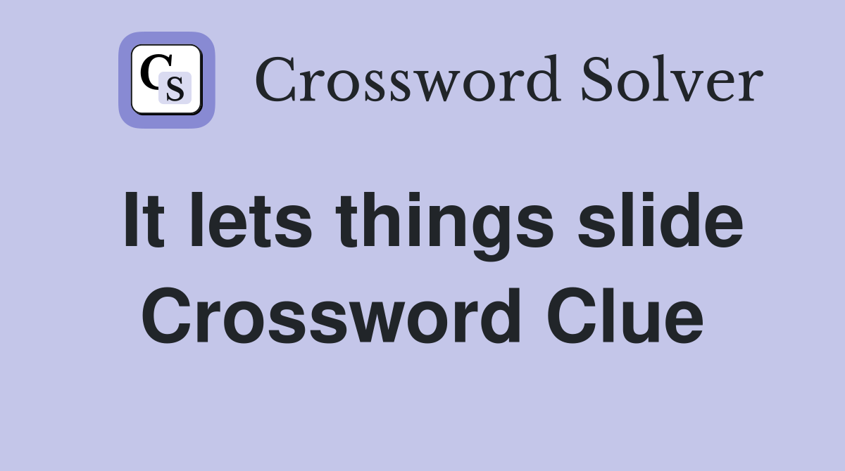 It lets things slide Crossword Clue